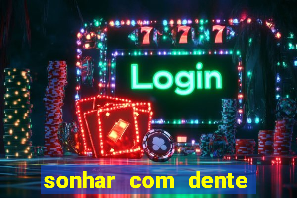 sonhar com dente caindo no jogo do bicho